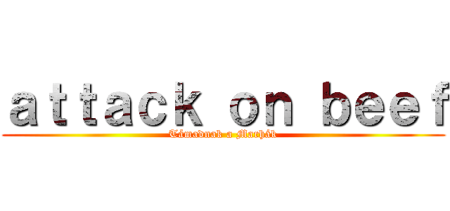 ａｔｔａｃｋ ｏｎ ｂｅｅｆ (Támadnak a Marhák)