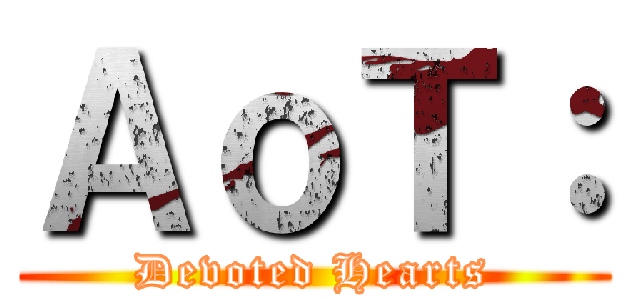 ＡｏＴ： (Devoted Hearts)