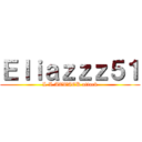 Ｅｌｉａｚｚｚ５１ (L L ATTACK attack)