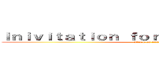 Ｉｎｉｖｉｔａｔｉｏｎ ｆｏｒ Ｅｘｐｅｒｉｍｅｎｔｓ (attack on titan)
