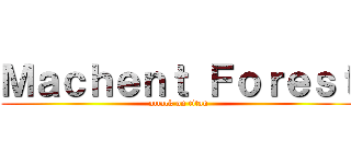 Ｍａｃｈｅｎｔ Ｆｏｒｅｓｔ (attack on titan)
