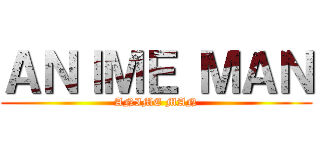 ＡＮＩＭＥ ＭＡＮ (ANIME MAN)