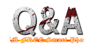 Ｑ＆Ａ (SIM FREE Smart Phone)