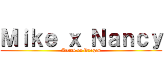 Ｍｉｋｅ ｘ Ｎａｎｃｙ (Attack on Dragon)