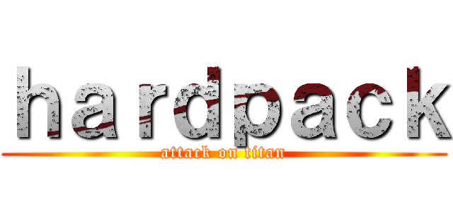 ｈａｒｄｐａｃｋ (attack on titan)