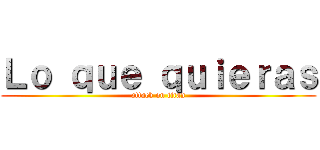 Ｌｏ ｑｕｅ ｑｕｉｅｒａｓ (attack on titan)