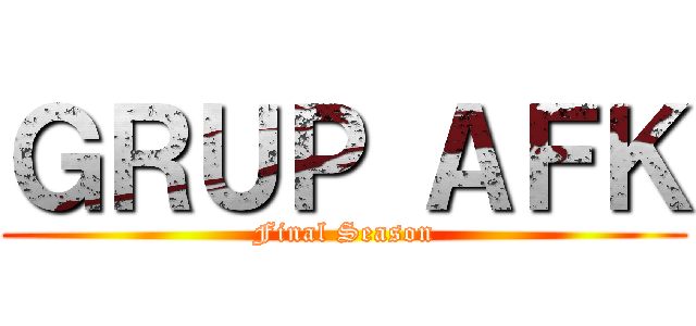 ＧＲＵＰ ＡＦＫ (Final Season)