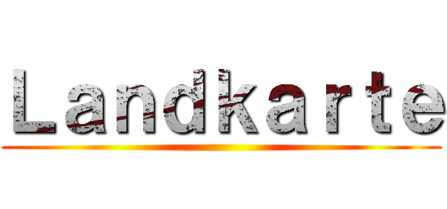 Ｌａｎｄｋａｒｔｅ ()