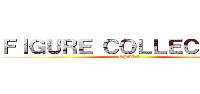 ＦＩＧＵＲＥ ＣＯＬＬＥＣＴＩＯＮ (SPAIN)