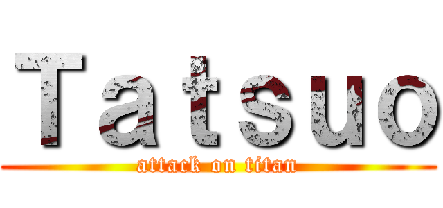 Ｔａｔｓｕｏ (attack on titan)