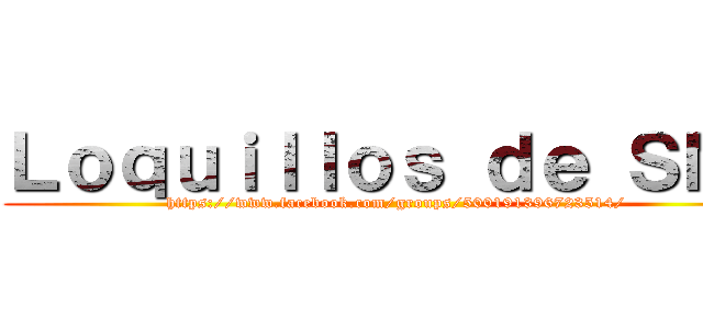 Ｌｏｑｕｉｌｌｏｓ ｄｅ ＳＮＫ (https://www.facebook.com/groups/500191396723514/)