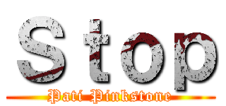 Ｓｔｏｐ (Pati Pinkstone)