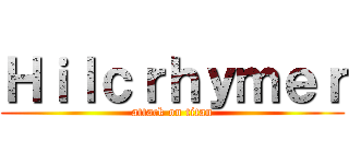 Ｈｉｌｃｒｈｙｍｅｒ (attack on titan)