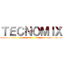 ＴＥＣＮＯＭＩＸ ()