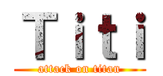 Ｔｉｔｉ (attack on titan)