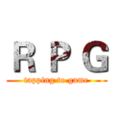 Ｒ Ｐ Ｇ (tapping to game)