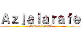 Ａｚｊａｌａｒａｆｅ (League of Legends)
