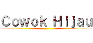 Ｃｏｗｏｋ Ｈｉｊａｕ ()