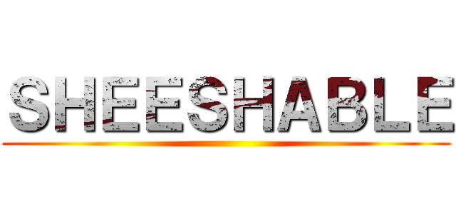 ＳＨＥＥＳＨＡＢＬＥ ()