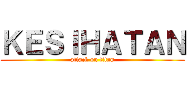 ＫＥＳＩＨＡＴＡＮ (attack on titan)