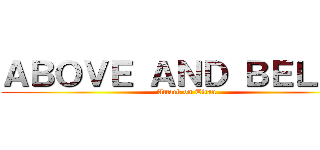 ＡＢＯＶＥ ＡＮＤ ＢＥＬＯＷ (Attack on Titan)