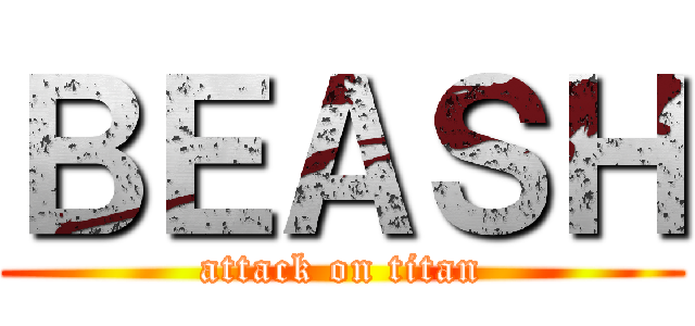 ＢＥＡＳＨ (attack on titan)