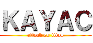 ＫＡＹＡＣ (attack on titan)