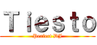 Ｔｉｅｓｔｏ (Perfect DJ)