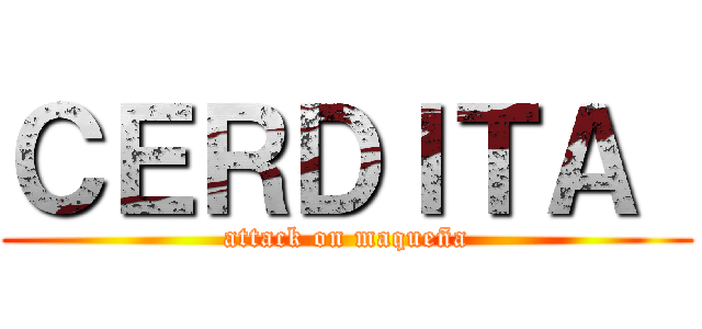 ＣＥＲＤＩＴＡ  (attack on maqueña)
