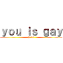 ｙｏｕ ｉｓ ｇａｙ (ha lol)