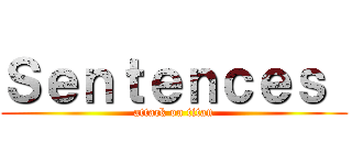 Ｓｅｎｔｅｎｃｅｓ  (attack on titan)