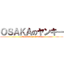 ＯＳＡＫＡのヤンキー (OSAKA’s YANKEE)