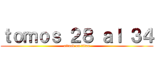 ｔｏｍｏｓ ２８ ａｌ ３４ (attack on titan)