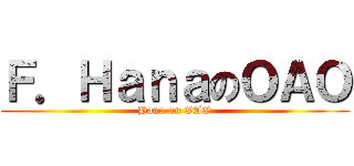 Ｆ．ＨａｎａのＯＡＯ (Hana on OAO)