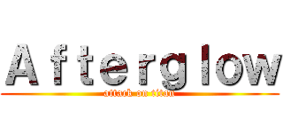 Ａｆｔｅｒｇｌｏｗ (attack on titan)