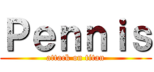 Ｐｅｎｎｉｓ (attack on titan)