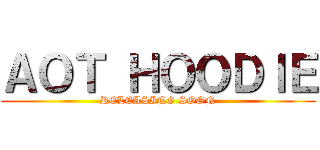 ＡＯＴ ＨＯＯＤＩＥ (RELEASING SOON)