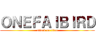 ＯＮＥＦＡＩＢＩＲＤ (attack on titan)