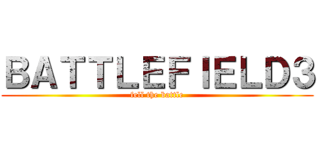 ＢＡＴＴＬＥＦＩＥＬＤ３ (fell the battle)