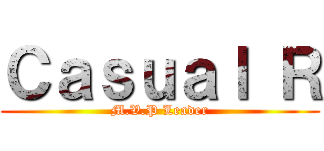 Ｃａｓｕａｌ Ｒ (M.V.P Leader)