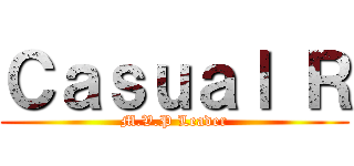 Ｃａｓｕａｌ Ｒ (M.V.P Leader)