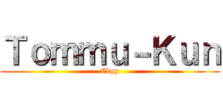 Ｔｏｍｍｕ－Ｋｕｎ (Edgy)