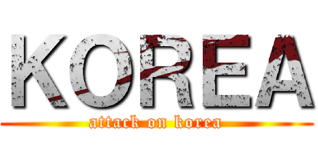 ＫＯＲＥＡ (attack on korea)
