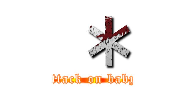 ＊ (attack on baby)