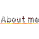 Ａｂｏｕｔ ｍｅ (Attack on titan)