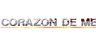 ＣＯＲＡＺＯＮ ＤＥ ＭＥＬＯＮ (attack on Yaoi)