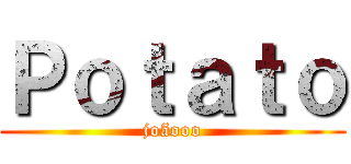 Ｐｏｔａｔｏ (joãooo)