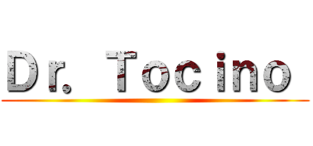 Ｄｒ．Ｔｏｃｉｎｏ  ()