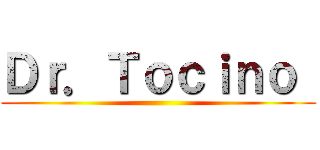 Ｄｒ．Ｔｏｃｉｎｏ  ()