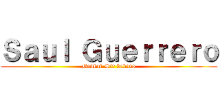 Ｓａｕｌ Ｇｕｅｒｒｅｒｏ (Bankai-Sir bakaro)